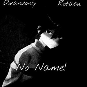 No Name! (feat. Rotasu) [Explicit]