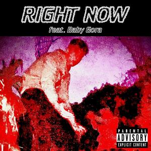 RIGHT NOW (feat. Baby Gora) [Explicit]