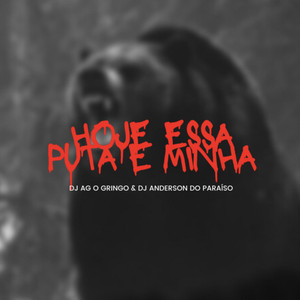 DJ AG o Gringo - HOJE ESSA PUTA E MINHA (Explicit)