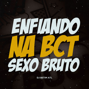 Enfiando na Bct Vs Sexo Bruto (Explicit)