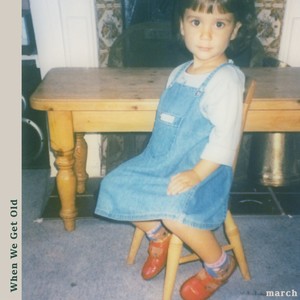 march - When We Get Old