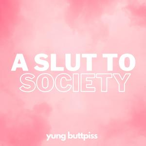 A Slut To Society (Explicit)