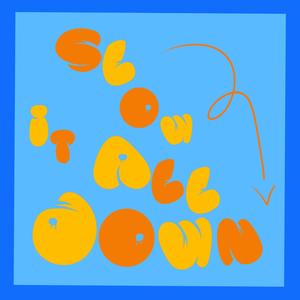 Slow It All Down (Explicit)