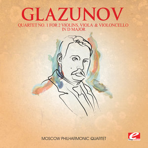 Glazunov: Quartet No. 1 for 2 Violins, Viola and Violoncello in D Major (Digitally Remastered)