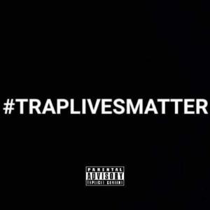 #TRAPLIVESMATTER (Explicit)