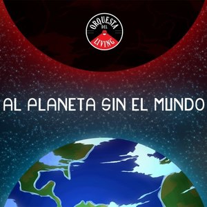 Al Planeta Sin el Mundo