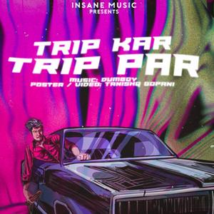 Trip Kar Trip Par (Explicit)