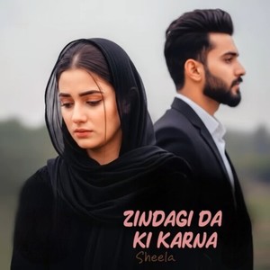Zindagi Da Ki Karna