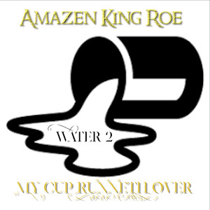 My Cup Runneth over (Water 2) (Explicit)