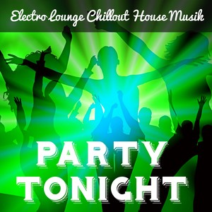 Party Tonight - Electro Lounge Chillout House Musik för Sensuell Massage Bästa Semestern Magisk Kväll