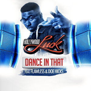 Hollywood Luck - Dance in That (feat. Flawless, Doe Hicks)