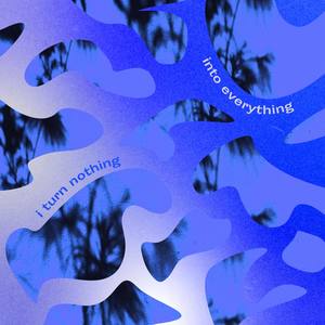 I Turn Nothing Into Everything - The Remixes