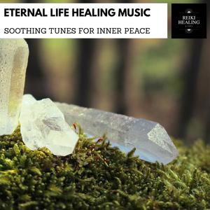 Eternal Life Healing Music - Soothing Tunes For Inner Peace