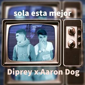 Sola Esta Mejor (feat. Aaron Dog)