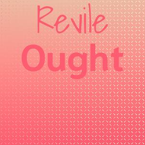 Revile Ought