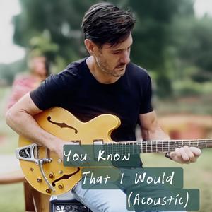 You Know That I Would (Acoustic)