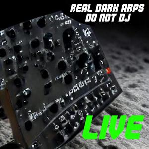 Real Dark Arps Do Not DJ (LIVE PA FOREVER)