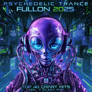 Psychedelic Trance Fullon 2025 Top 40 Chart Hits, Vol. 7 DJ Mix 3Hr