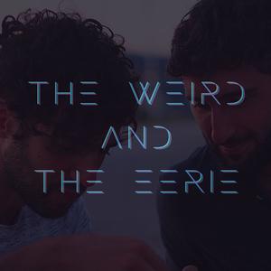 The Weird and The Eerie