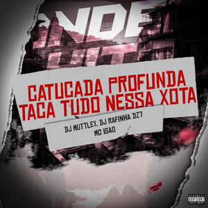 Catucada Profunda, Taca Tudo Nessa Xota (Explicit)
