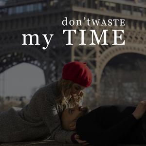 Don't Waste My Time