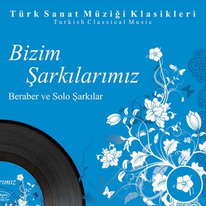 Bizim Şarkılarımız Beraber Ve Solo Şarkılar, Vol. 4 (Turkish Classical Music)