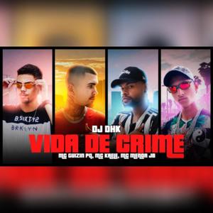 Vida de Crime (feat. Mc Guizin PQ, Mc Kaele & DJ DHK)