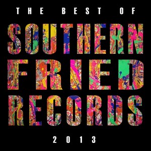 Best of Southern Fried Records 2013 (Explicit)