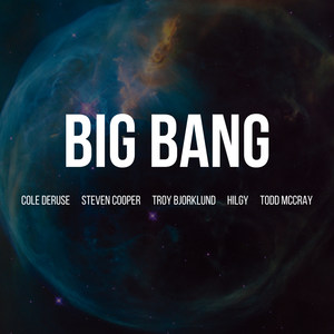 Big Bang(feat. Steven Cooper, Troy Bjorklund, Hilgy & Todd McCray)