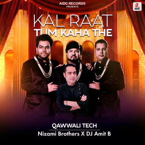 Kal Raat Tum Kaha The (Qawwali Tech)