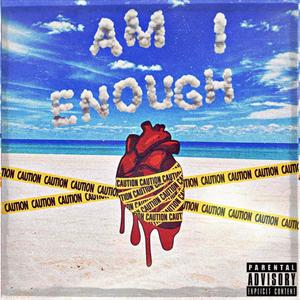 Am I Enough (feat. DJ Culinary) [Explicit]