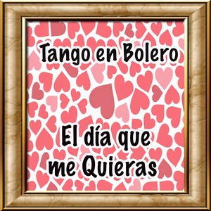 Tango En Bolero - El Día Que Me Quieras