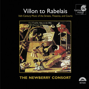 Villon to Rabelais: 16th Century Music of the Streets, Theatres, and Courts