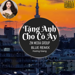 Tặng Anh Cho Cô Ấy (Blue Remix)