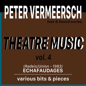 Theatre Music, Vol. 4: Echafaudages / Various Bits & Pieces