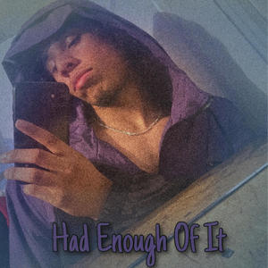 Had Enough Of It (Explicit)