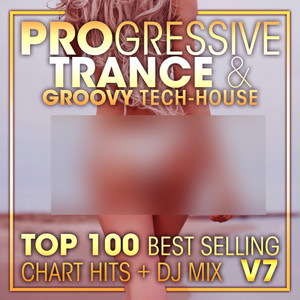 Progressive Trance & Groovy Tech-House Top 100 Best Selling Chart Hits + DJ Mix V7