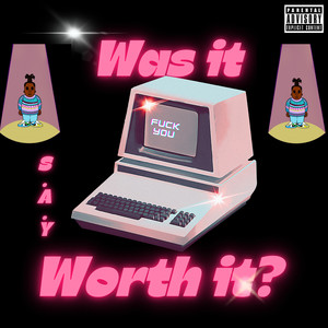 Was It Worth It (Explicit)