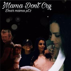 Mama Don’t Cry (Dear Mama Pt.2)