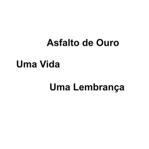 Asfalto de Ouro, Uma Vida, Uma Lembrança (Explicit)