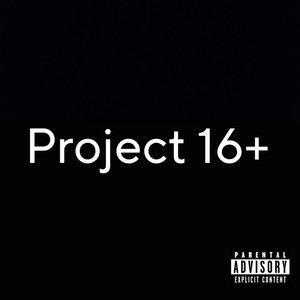 Project 16+ (Explicit)