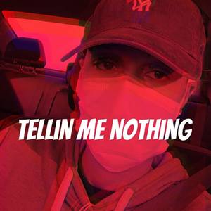 Tellin Me Nothing (Explicit)