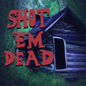 SHOT 'EM DEAD (feat. kounterclockwise)