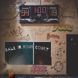 Ball In Your Court (Explicit)