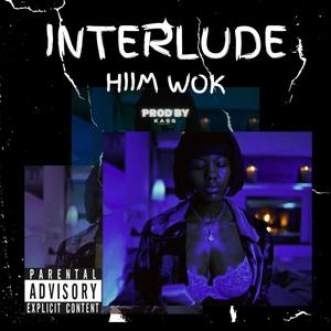 Interlude (feat. Hiim Wok) [Explicit]