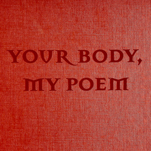 Your Body My Poem (Explicit)