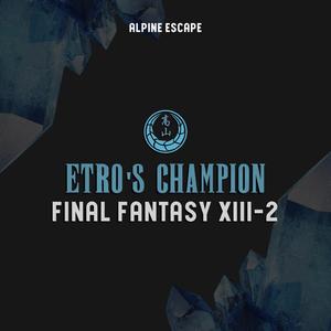 Etro's Champion (feat. Masashi Hamauzu) (Final Fantasy XIII-2)