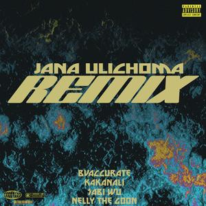Jana Ulichoma (feat. k4kanali, sabi wu & nellythegoon) (Remix|Explicit)