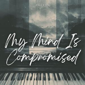 My Mind Is Compromised