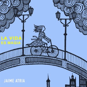 La Vida Es Magia(feat. Tomás Atria, Claudio Atria & Camilo Atria)